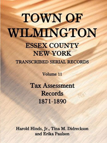 Cover for Erika Paulson · Town of Wilmington, Essex County, New York, Transcribed Serial Records, Volume 11, Tax Assessment Records, 1871-1890 (Paperback Book) (2009)