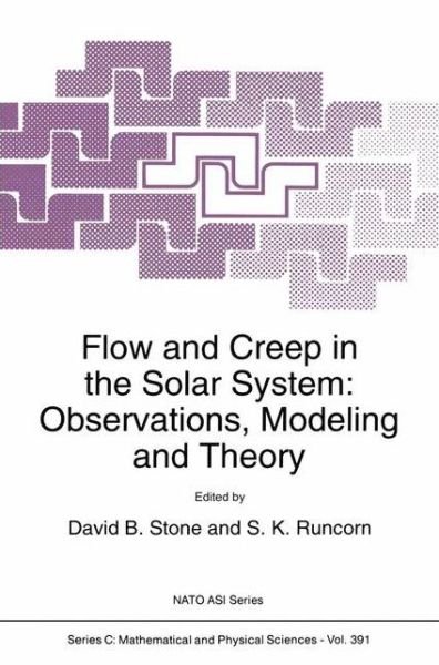 Cover for Nato Advanced Study Institute on Dynamic Modeling and Flow in the Earth and Planets · Flow and Creep in the Solar System: Observations, Modeling and Theory - NATO Science Series C (Hardcover Book) [1993 edition] (1993)