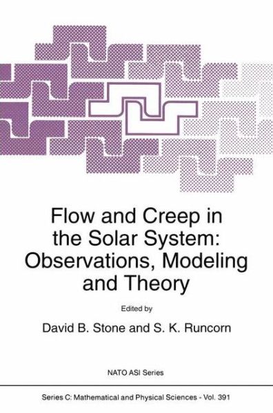 Flow and Creep in the Solar System: Observations, Modeling and Theory - NATO Science Series C - Nato Advanced Study Institute on Dynamic Modeling and Flow in the Earth and Planets - Books - Springer - 9780792321484 - February 28, 1993