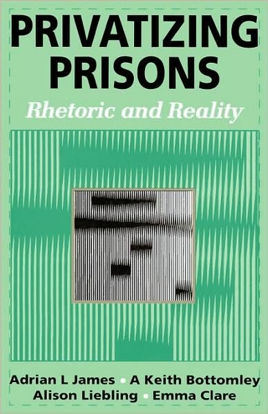 Privatizing Prisons: Rhetoric and Reality - Adrian L James - Libros - Sage Publications Ltd - 9780803975484 - 2 de julio de 1997