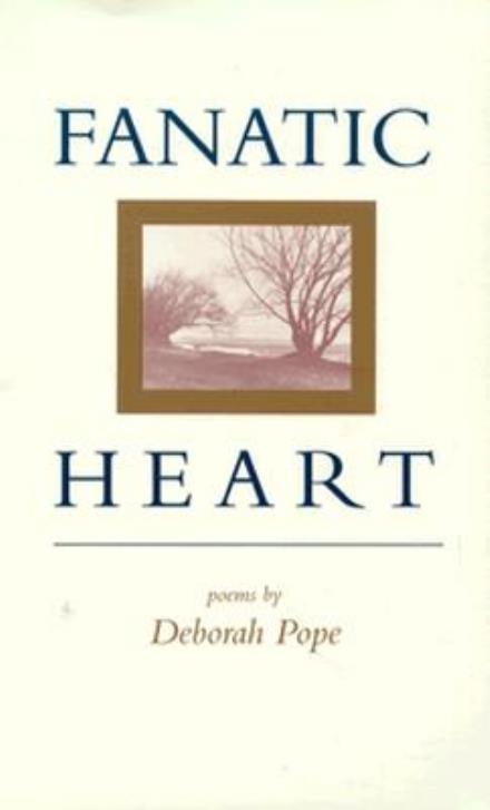 Cover for Deborah Pope · Fanatic Heart: Poems (Paperback Book) (1992)