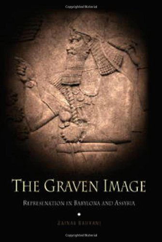 Cover for Zainab Bahrani · The Graven Image: Representation in Babylonia and Assyria - Archaeology, Culture, and Society (Hardcover Book) [First edition] (2003)