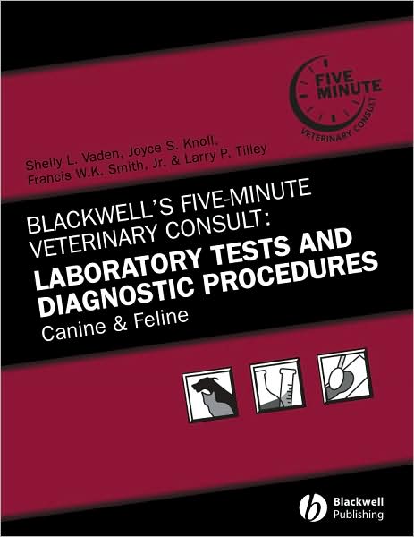 Blackwell's Five-Minute Veterinary Consult: Laboratory Tests and Diagnostic Procedures: Canine and Feline - SL Vaden - Books - John Wiley and Sons Ltd - 9780813817484 - April 17, 2009