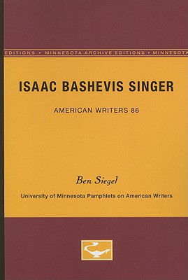 Isaac Bashevis Singer - American Writers 86: University of Minnesota Pamphlets on American Writers - Ben Siegel - Bøker - University of Minnesota Press - 9780816605484 - 3. desember 1969