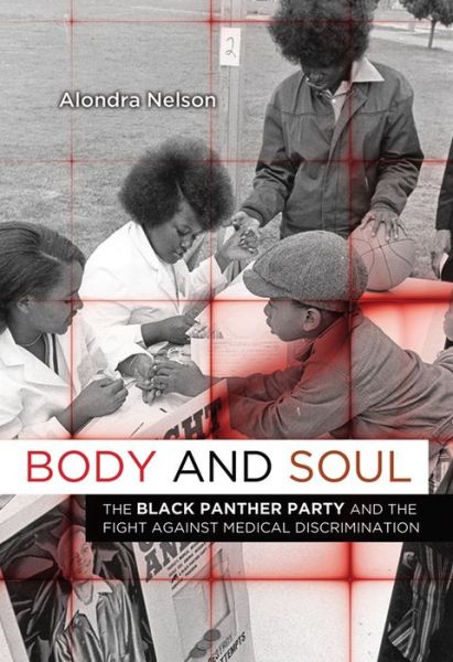 Cover for Alondra Nelson · Body and Soul: The Black Panther Party and the Fight against Medical Discrimination (Hardcover Book) (2011)