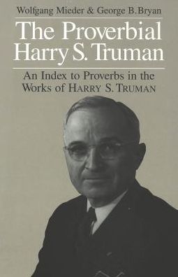 Cover for Wolfgang Mieder · The Proverbial Harry S. Truman: An Index to Proverbs in the Works of Harry S. Truman (Hardcover Book) [Annotated edition] (1997)