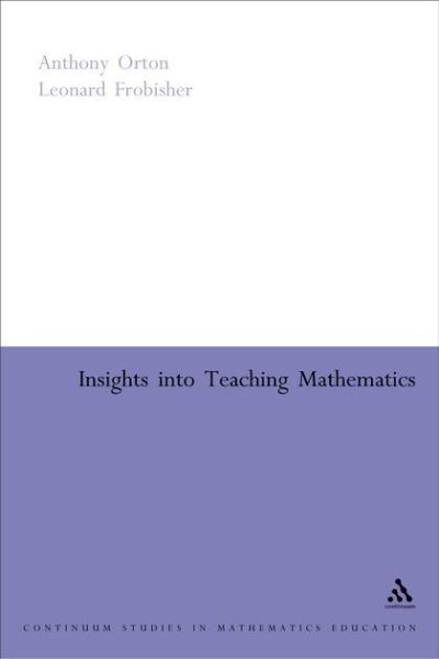 Insights into Teaching Mathematics (Continuum Collection) - Leonard Frobisher - Books - Bloomsbury Academic - 9780826477484 - December 30, 2004