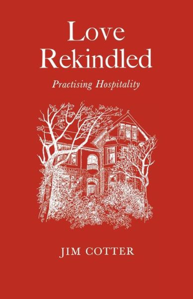 Love Rekindled: Practising Hospitality - Jim Cotter - Books - Arthur James Ltd - 9780853053484 - April 14, 2014