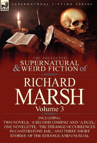 Cover for Marsh, Richard, (Pl · The Collected Supernatural and Weird Fiction of Richard Marsh: Volume 3-Including Two Novels, 'a Second Coming' and 'a Duel, ' One Novelette, 'The Str (Hardcover Book) (2012)