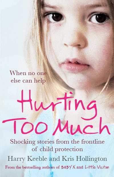 Cover for Harry Keeble · Hurting Too Much: Shocking Stories from the Frontline of Child Protection (Paperback Book) (2012)