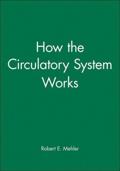 How the Circulatory System Works - Mehler, Robert E. (University of Colorado, Boulder, CO.) - Books - John Wiley and Sons Ltd - 9780865425484 - February 1, 2001