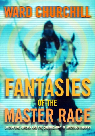 Cover for Ward Churchill · Fantasies of the Master Race: Literature, Cinema, and the Colonization of American Indians (Paperback Book) [New edition] (2001)