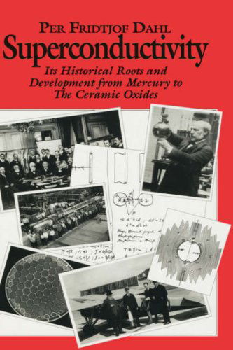 Cover for P.F. Dahl · Superconductivity: Its Historical Roots and Development from Mercury to the Ceramic Oxides (Hardcover Book) [1992 edition] (1992)