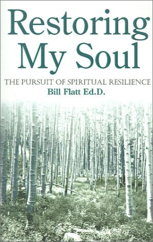 Cover for Bill W. Flatt · Restoring My Soul: the Pursuit of Spiritual Resilience (Paperback Book) [Edition Unstated edition] (2001)