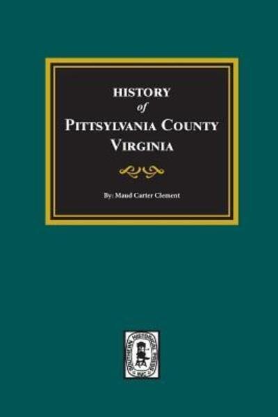 Cover for Maud Carter Clement · Pittsylvania County, Virginia, History of. (Pocketbok) (2018)