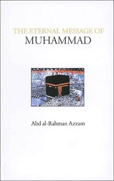 Cover for Abd al-Rahman Azzam · The Eternal Message of Muhammad (Pocketbok) [2 New edition] (1993)
