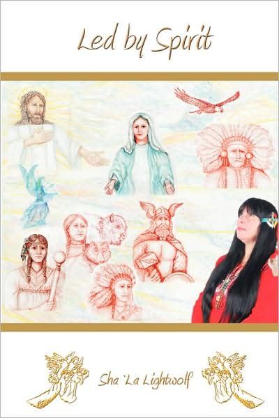 Led by Spirit: the Autobiography of a Native American Spirit Caller - Sha'la Lightwolf - Books - Dolphin Media LLC - 9780978666484 - 2008