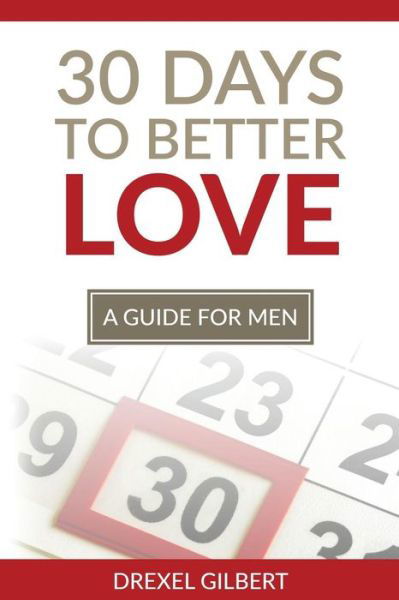 Cover for Drexel Gilbert · 30 Days to Better Love: a Guide for men (Pocketbok) (2015)