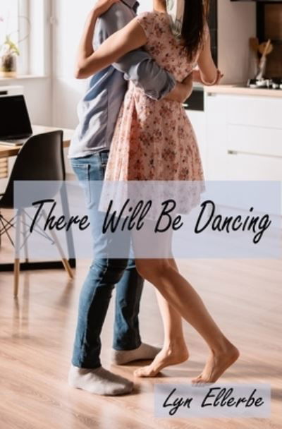 Cover for Lyn Ellerbe · There Will Be Dancing (Pocketbok) (2021)