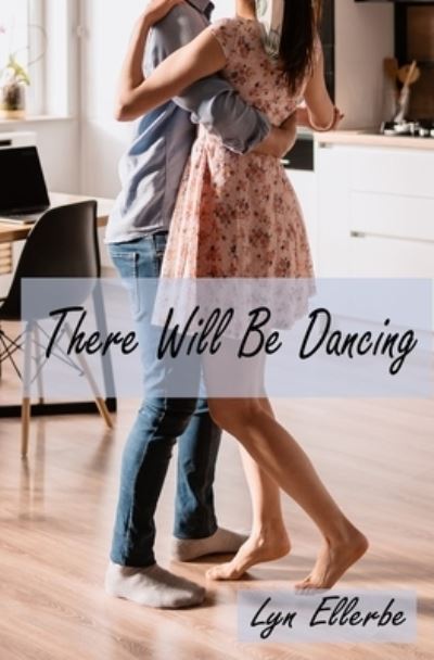 Cover for Lyn Ellerbe · There Will Be Dancing (Paperback Book) (2021)