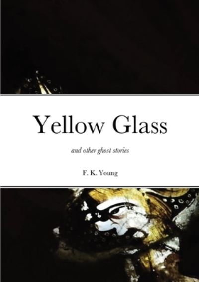 Cover for Francis Young · Yellow Glass and Other Ghost Stories (Paperback Book) (2020)