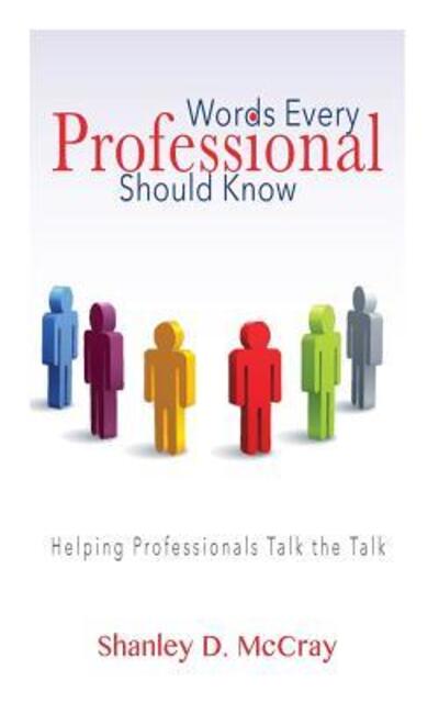 Words Every Professional Should Know: Helping Professionals Talk the Talk - Shanley D Mccray - Books - Opportune Independent Publishing Company - 9780996569484 - September 23, 2015