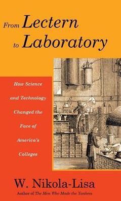 Cover for W. Nikola-Lisa · From Lectern to Laboratory : How Science and Technology Changed the Face of America's Colleges (Hardcover Book) (2019)