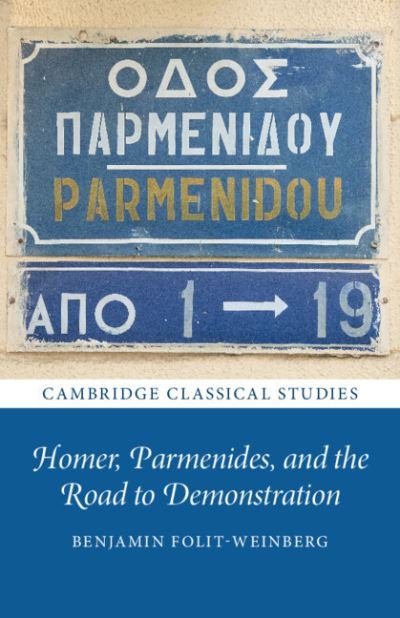 Cover for Folit-Weinberg, Benjamin (University of Bristol) · Homer, Parmenides, and the Road to Demonstration - Cambridge Classical Studies (Paperback Book) [New edition] (2022)