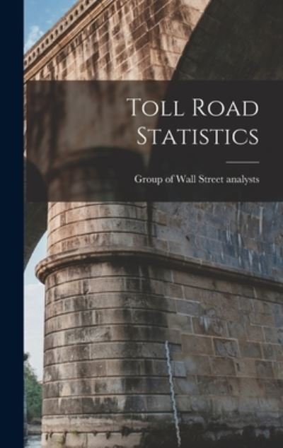 Toll Road Statistics - Group of Wall Street Analysts - Bøger - Hassell Street Press - 9781013333484 - 9. september 2021