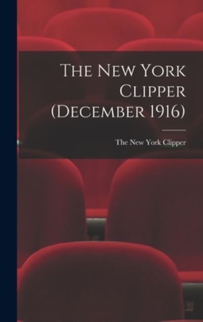 Cover for The New York Clipper · The New York Clipper (December 1916) (Hardcover Book) (2021)