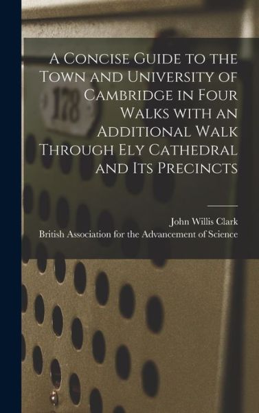 Cover for John Willis 1833-1910 Clark · A Concise Guide to the Town and University of Cambridge in Four Walks With an Additional Walk Through Ely Cathedral and Its Precincts (Hardcover bog) (2021)
