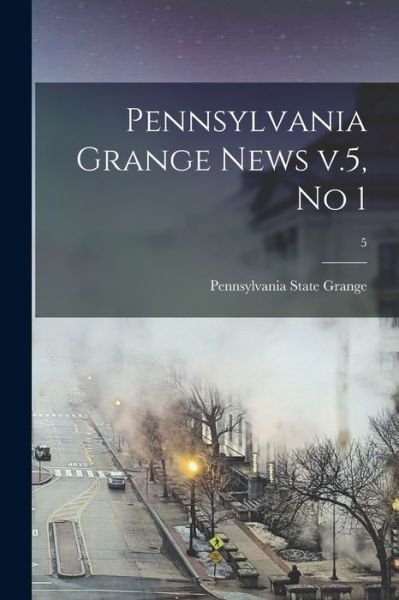 Cover for Pennsylvania State Grange · Pennsylvania Grange News V.5, No 1; 5 (Paperback Bog) (2021)