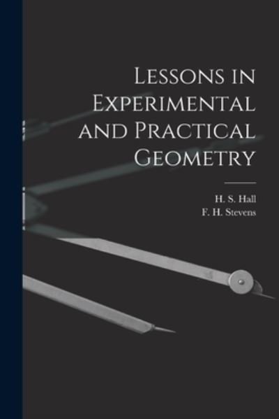 Cover for H S (Henry Sinclair) 1848-1934 Hall · Lessons in Experimental and Practical Geometry [microform] (Pocketbok) (2021)