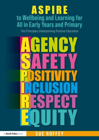 Cover for Roffey, Sue (University of Western Syndney, Australia) · ASPIRE to Wellbeing and Learning for All in Early Years and Primary: The Principles Underpinning Positive Education (Paperback Bog) (2024)