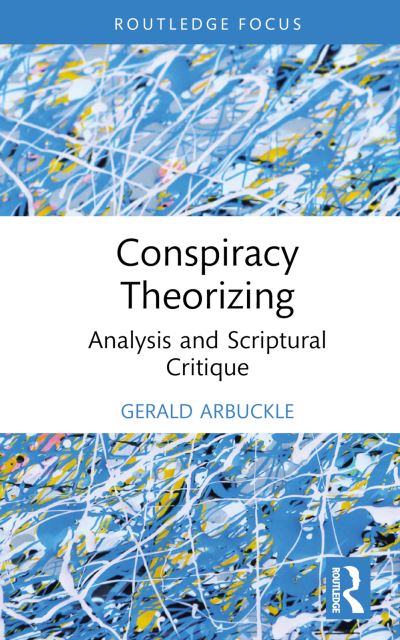 Cover for Gerald Arbuckle · Conspiracy Theorizing: Analysis and Scriptural Critique - Routledge Focus on Religion (Hardcover Book) (2024)