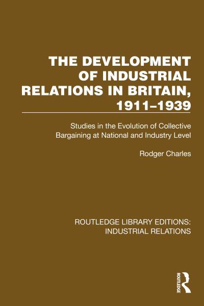 Cover for Rodger Charles · The Development of Industrial Relations in Britain, 1911–1939: Studies in the Evolution of Collective Bargaining at National and Industry Level - Routledge Library Editions: Industrial Relations (Hardcover Book) (2024)