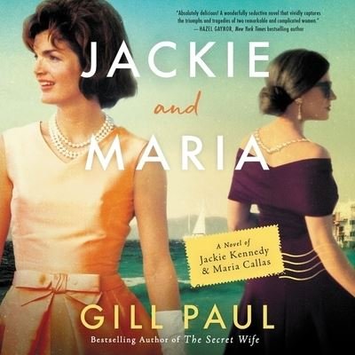 Cover for Gill Paul · Jackie and Maria : A Novel of Jackie Kennedy &amp; Maria Callas : Library Edition (CD) (2020)