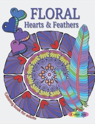 Cover for Color Joy · Floral Hearts &amp; Feathers Coloring book for adults (Paperback Book) (2019)