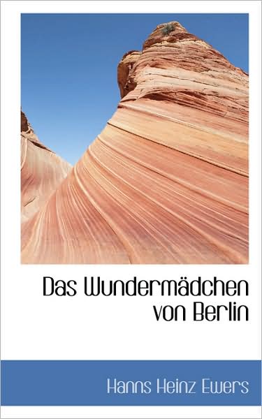 Das Wundermädchen Von Berlin - Hanns Heinz Ewers - Böcker - BiblioLife - 9781103100484 - 24 januari 2009