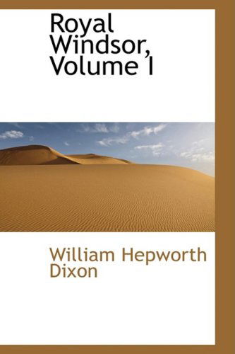 Cover for William Hepworth Dixon · Royal Windsor, Volume I (Paperback Book) (2009)