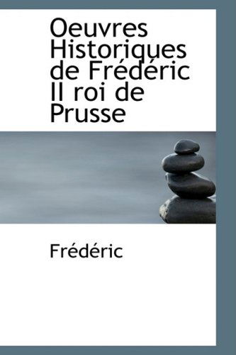 Cover for Frédéric · Oeuvres Historiques De Frédéric II Roi De Prusse (Taschenbuch) [French edition] (2009)