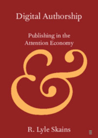 Cover for Skains, R. Lyle (Bangor University) · Digital Authorship: Publishing in the Attention Economy - Elements in Publishing and Book Culture (Paperback Bog) (2019)