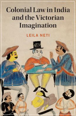 Cover for Neti, Leila (Occidental College, Los Angeles) · Colonial Law in India and the Victorian Imagination - Cambridge Studies in Nineteenth-Century Literature and Culture (Hardcover Book) (2021)