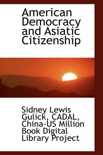 Cover for Sidney Lewis Gulick · American Democracy and Asiatic Citizenship (Paperback Book) (2009)