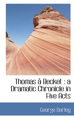 Cover for George Darley · Thomas Becket: A Dramatic Chronicle in Five Acts (Hardcover Book) (2009)