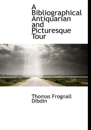 Cover for Thomas Frognall Dibdin · A Bibliographical Antiquarian and Picturesque Tour (Hardcover Book) (2009)