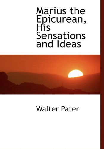 Cover for Walter Pater · Marius the Epicurean, His Sensations and Ideas (Hardcover Book) (2009)