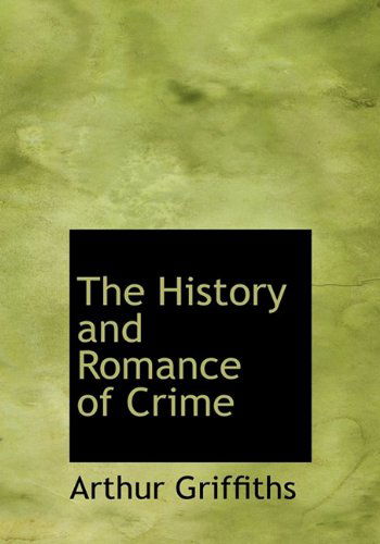 Cover for Arthur Griffiths · The History and Romance of Crime (Hardcover Book) (2009)