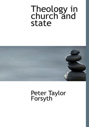 Cover for Peter Taylor Forsyth · Theology in Church and State (Hardcover Book) (2010)