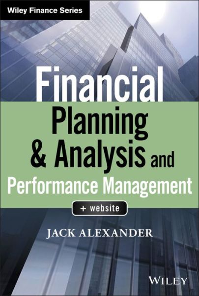 Cover for Alexander, Jack (Babson College; Rider University; Indiana University of Pennsylvania) · Financial Planning &amp; Analysis and Performance Management - Wiley Finance (Gebundenes Buch) (2018)